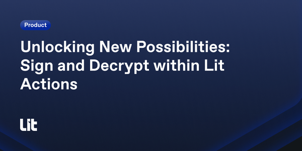 Unlocking New Possibilities: Sign and Decrypt within Lit Actions
