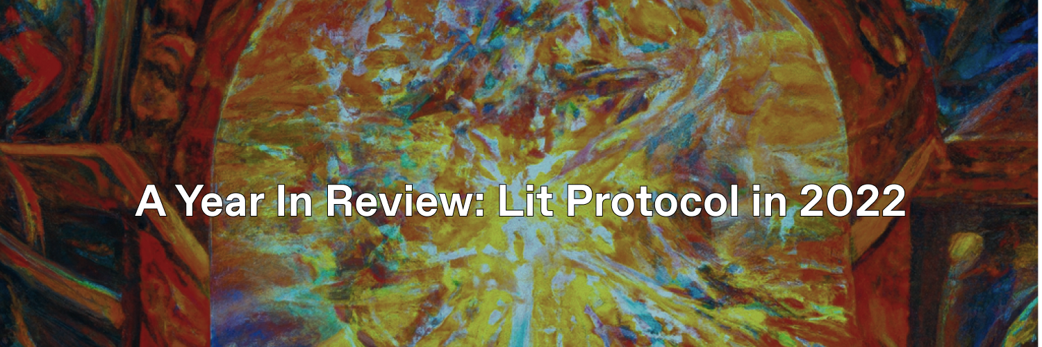 A Year In Review: Lit Protocol in 2022