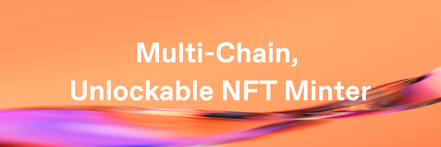 Open Source, Multi-Chain, Unlockable NFT Minter