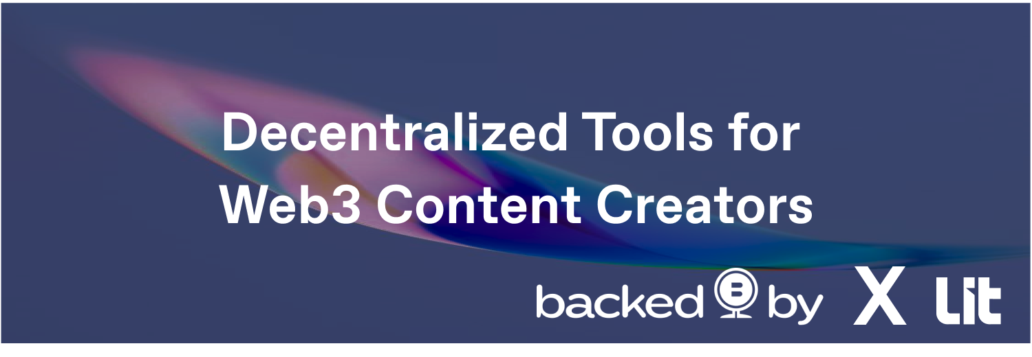 BackedBy X Lit: Decentralized Tools to Empower Web3 Content Creators