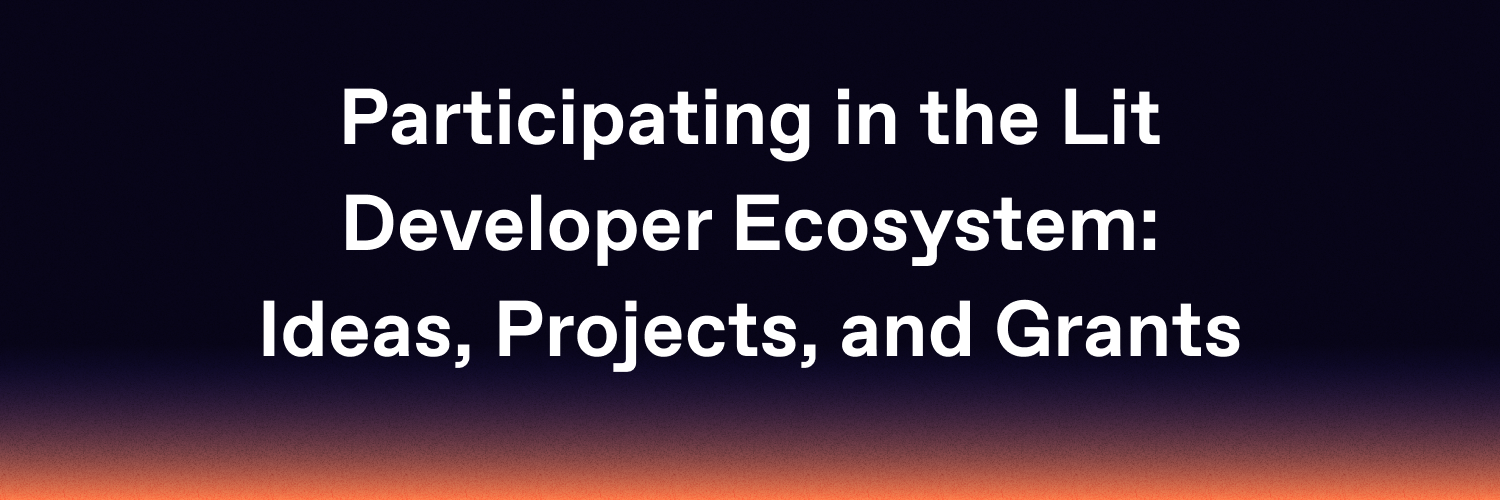 Participating in the Lit Developer Ecosystem: Ideas, Projects, and Grants