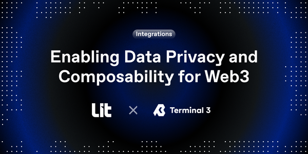 Terminal 3 x Lit: Enabling Data Privacy and Composability for Web3