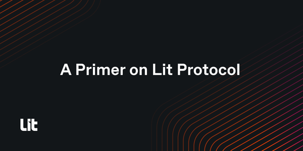 Lit Protocol: A Primer