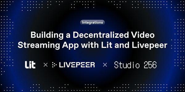 Decentralized Video Streaming with Lit and Livepeer